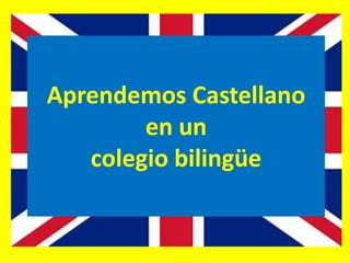 Aprendemos Castellano
en un
colegio bilingüe

 