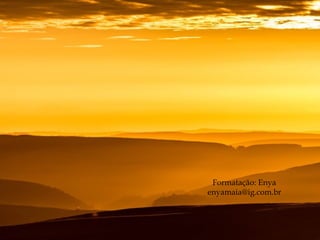 Formatação: Enya
enyamaia@ig.com.br
 