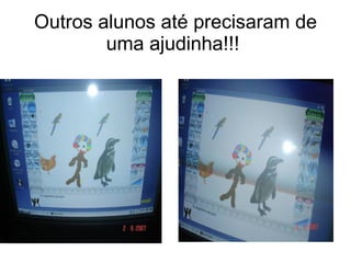 Outros alunos até precisaram de uma ajudinha!!!  