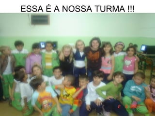 ESSA É A NOSSA TURMA !!! 
