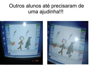 Outros alunos até precisaram de uma ajudinha!!!  