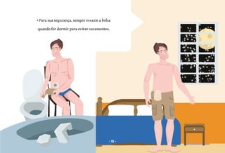 15
• Para sua segurança, sempre esvazie a bolsa
quando for dormir para evitar vazamentos.
15
 