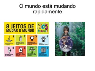 O mundo está mudando rapidamente 