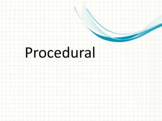 Procedural
 