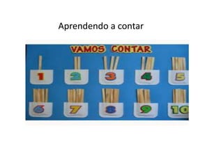 Aprendendo a contar
 