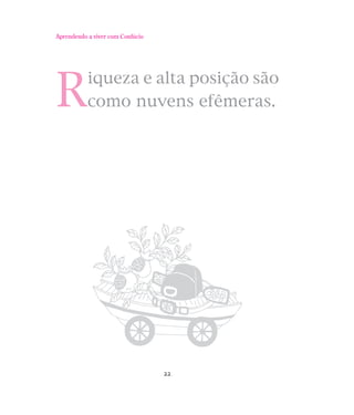 Aprendendo a viver com Confúcio

R

iqueza e alta posição são
como nuvens efêmeras.

22

 