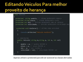 Apenas utilizei o protected para ele ser acessivel as classes derivadas
 