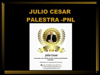 JULIO CESAR
PALESTRA -PNL
 