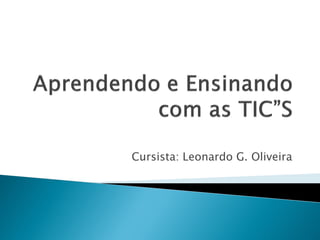Cursista: Leonardo G. Oliveira
 