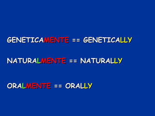 GENETICA MENTE  == GENETICA LLY NATURA L MENTE  == NATURAL LY ORA L MENTE  == ORAL LY 