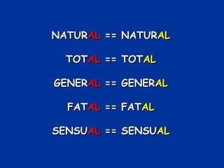 NATUR AL  == NATUR AL TOT AL  == TOT AL GENER AL  == GENER AL FAT AL  == FAT AL SENSU AL  == SENSU AL 