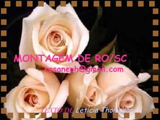 TEXTO DE  Letícia Thompson   MONTAGEM DE RO/SC [email_address] 