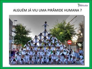 ALGUÉM JÁ VIU UMA PIRÂMIDE HUMANA ? 