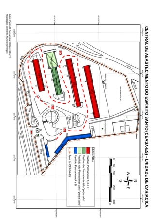 CENTRAL DE ABASTECIMENTO DO ESPÍRITO SANTO (CEASA-ES) - UNIDADE DE CARIACICA
                                                                                   40°
                                                                                     24'30"W                                     40°
                                                                                                                                   24'20"W                                                  40°
                                                                                                                                                                                              24'10"W                                                   40°
                                                                                                                                                                                                                                                          24'0"W                           40°
                                                                                                                                                                                                                                                                                             23'50"W
                                                                                                                                                                                       T   ÃO
                                                                                                                                                                                    POR
                                                                                                                                                                                                                                                                         /
                                                                                                                                                                      AS
                                                                                                                                                            O   PEÇ
                                                                                                                                                        AUT
                                                                                                                          -- >
     Aprendendo sobre Alimentos_______________________________________________24




                                                                                                                        -
                                                                                                                     RA
                                                                                                                      R
                                                                                                                   SE




                                                                                                                                                                                                                    PROJ.SOCIAIS
                                                                                                                                                                                                           PORTÃO
                                                                                                                                                                 SEM PAVIMENTAÇÃO
                                                                                                                                                                                                                                                             0      50   100       200          300
                                                                                                                                                                                                                                                                                                   m
                                                                                                                                        BANHEIRO          TRAILER                                             ESTACIONAMENTO
                                                                                                                                                                                                                                                                                                        20°
                                                                                                                                                                                                                                                                                                          19'20"S
 20°
   19'20"S
                                                                                                                                                                                                                              GARAGEM             LEGENDA
                                                                                                                                                                       PP3
                                                                                                                                                                                                                                                         Pavilhão Permanente 1, 2 e 3
                                                                                                                                                                                                                                                         Pavilão não Permanente Alto "pedra alta"
                                                                                                                                                                                                                                                         Pavilhão não Permanente baixo "pedra baixa"
                                                                                                                                                                                                   POSTO
                                                                                                                                                                                                                    POSTO
                                                                                                                                                                                                   POLICIAL
                                                                                                                                                                                                                     FISCAL                              Pavilhão Permanente A e B
                                                                                                                                                         PP2
                                                                                                                                                                                                     DEPÓSITO                                            Área da CEASA-ES




                                                                                                                                                                                                                              2
                                                                                                     O




                                                                                                                                                                                                                                            PP
                                                                                                   EIR




                                                                                                                                                                                                                                              A
                                                                                                         3
                                                                                                     H
                                                                                                BA N




                                                                                                                                                        a       lto
 20°
   19'30"S                                                                                                                                          PNP                                                                                                                                                 20°
                                                                                                                                                                                                                                                                                                          19'30"S




                                                                                                                                                                                    4
                                                                                                                   ix   o
                                                                                                             PNPba                                                                         ADMINISTRAÇÃO
                                                                                                                                                                                                                                                  PPB
                                                                                                                                                                                                                                                  CC1
                                                                                                                                        PP1
                                                                                                                                                                                                          O DO
                                                                                                                                                                                                      BANC IL




                                                                                                                                                                                                                               1
                                                                                                                                                                                                        BRAS
                                                                                                                                                                                           ST ES
                                                                                                                                                                                      BANE
                                                                                                                                                                           CC2
                                                                                                                                                    E
                                                                                                                                            VER D
                                                                                                                                    AM PO
                                                                                                                            ING C
                                                                                                                   SHO PP
                                                                                                                                                                       Km                                                          BR 262
                                                                                                                                                                       6.5
                                                                                    40°
                                                                                      24'30"W                                     40°
                                                                                                                                    24'20"W                                                     40°
                                                                                                                                                                                                  24'10"W                                                40°
                                                                                                                                                                                                                                                           24'0"W                           40°
                                                                                                                                                                                                                                                                                              23'50"W
Autor: Pedro R. Fernandes CREA n° 663-TD
Adaptação: Leonardo Nunes Domingos
 