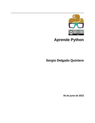 Aprende Python
Sergio Delgado Quintero
05 de junio de 2023
 