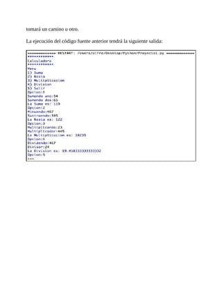 tomará	un	camino	u	otro.
	
La	ejecución	del	código	fuente	anterior	tendrá	la	siguiente	salida:
	
	
 