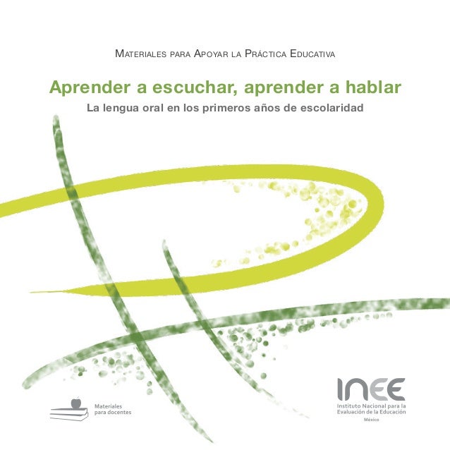 Aprender a escuchar, aprender a hablarMateriales para Apoyar la Práctica EducativaLa lengua oral en los primeros años de...