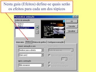 Nesta guia (Efeitos) define-se quais serão os efeitos para cada um dos tópicos 