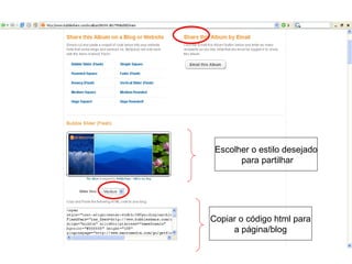 Escolher o estilo desejado para partilhar Copiar o código html para a página/blog 