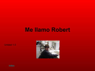 Me llamo Robert Unidad 1-3 index 