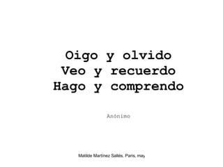Oigo y olvido Veo y recuerdo Hago y comprendo Anónimo 