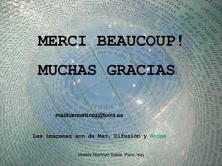 MERCI BEAUCOUP! MUCHAS GRACIAS [email_address] Las imágenes son de Man, Difusión y  Noone   