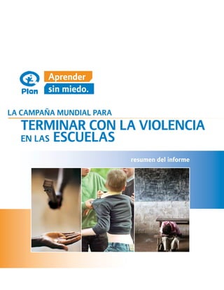 La campaña mundial para
	 terminar con la violencia 	
	 en las escuelas
                          resumen del informe
 