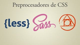 Preprocesadores de CSS
 