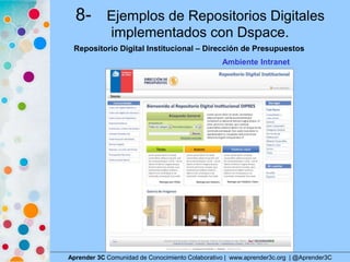 8- Ejemplos de Repositorios Digitales
implementados con Dspace.
Aprender 3C Comunidad de Conocimiento Colaborativo | www.a...