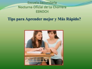 Escuela Secundaria Nocturna Oficial de La ChorreraESNOCHTips para Aprender mejor y Más Rápido?