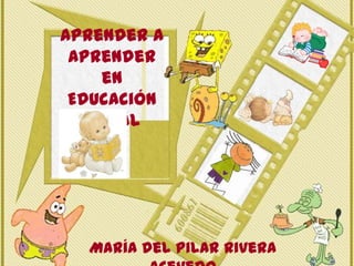 Aprender a
 Aprender
     en
 Educación
   Inicial




  María del Pilar Rivera
 