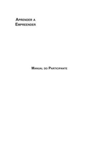 Manual do Participante
Aprender a
Empreender
 
