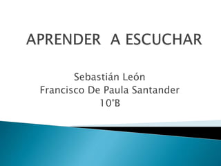 Sebastián León
Francisco De Paula Santander
10°B
 