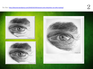 Do Site: http://dessiner.wordpress.com/2010/10/19/tutorial-como-desenhar-um-olho-realista/
                                                                                             2
 