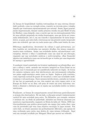 18 CONTEUDO 
Foi com ela, inclusive, que se deu o incio da Antropologia, durante a co-loniza 
c~ao. No extremo oposto das atitudes engajadasdas quais acabamos 
de falar, encontramos a posic~ao determinada de um Claude Levi-Strauss que, 
apos ter lembrado que o saber cient 