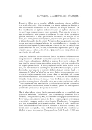 co sobre o homem ainda se encontrava 
num estagio extremamente primitivo em relac~ao ao saber sobre a natureza, 
escreve: 
Supondo que nossas ci^encias um dia possam ser colocadas a servico da 
ac~ao pratica, elas n~ao t^em, no momento, nada ou quase nada a oferecer. O 
verdadeiro meio de permitir sua exist^encia, e dar muito a elas, mas sobretudo 
n~ao lhes pedir nada. 
As duas atitudes que acabamos de citar a antropologia puraou a antro-pologia 
diluidacomo diz ainda Levi-Strauss encontram na realidade suas 
primeiras formulac~oes desde os primordios da confrontac~ao do europeu com 
o selvagem. Desde o seculo XVI, de fato, comeca a se implantar aquilo o 
que alguns chamariam de arquetiposdo discurso etnologico, que podem ser 
ilustrados pelas posic~oes respectivas de um Jean de Lery e de um Sahagun. 
Jean de Lery foi um huguenote* franc^es que permaneceu algum tempo no 
Brasil entre os Tupinambas. Longe de procurar convencer seus hospedes da 
superioridade da cultura europeia e da religi~ao reformada, ele os interroga 
e, sobretudo, se interroga. Sahagun foi um franciscano espanhol que alguns 
anos mais tarde realizou uma verdadeira investigac~ao no Mexico. 
Perfeitamente a vontade entre os astecas, ele estava la enquanto missionario 
a  
