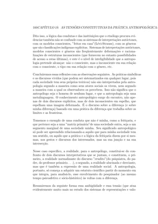 m do seculo XVIII, pelo charme e prazer idlico que provoca o 
encanto das paisagens e dos habitantes dos mares do sul, dos arquipelagos 
polinesios, em especial Samoa, as ilhas Marquises, a ilha de Pascoa, e so-bretudo 
o Taiti. Aqui esta, por exemplo, o que escreve Bougainville em sua 
Viagem ao Redor do Mundo (reed. 1980): 
Seja dia ou noite, as casas est~ao abertas. Cada um colhe as frutas na 
primeira arvore que encontra, ou na casa onde entra. . . Aqui um doce ocio 
e compartilhado pelas mulheres, e o empenho em agradar e sua mais preciosa 
ocupac~ao. . . Quase todas aquelas ninfas estavam nuas. . . As mulheres 
pareciam n~ao querer aquilo que elas mais desejavam. . . Tudo lembra a cada 
instante as docuras do amor, tudo incita ao abandono. 
Todos os discursos que acabamos de citar, e especialmente, os que exal-tam 
a docura das sociedades selvagens, e, correlativamente fustigam tudo 
que pertence ao Ocidente ainda s~ao atuais. Se n~ao o fossem, n~ao nos seriam 
diretamente acessveis, n~ao nos tocariam mais nada. Ora, e precisamente a 
esse imaginario da viagem, a esse desejo de fazer existir em um alhuresuma 
sociedade de prazer e de saudade, em suma, uma humanidade convivial cujas 
virtudes se estendam a magni 