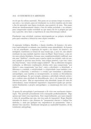 c^encia da fauna e da 
ora (Chateau-briand, 
Segalen, Conrad, Melville. . .), que a etnologia deve grande parte de seu 
sucesso com o publico. 
O tema desses povos que podem eventualmente nos ensinar a viver e dar 
11Condillac escreve: Nos que nos consideramos instrudos, precisaramos ir entre os 
povos mais ignorantes, para aprender destes o comeco de nossas descobertas: pois e so-bretudo 
desse comeco que precisaramos: ignoramo-lo porque deixamos ha tempo de ser 
os discpulos da natureza 
 