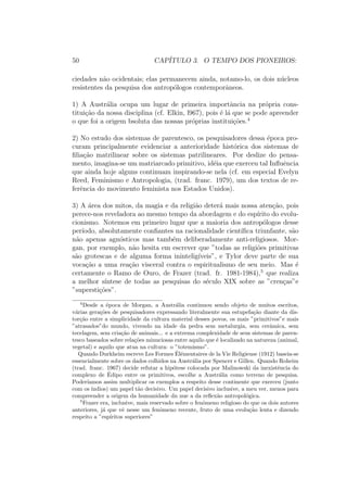 nita-mente 
problematico. Disso decorre a necessidade, na formac~ao antropologica, 
daquilo que n~ao hesitarei em chamar de estranhamento(depaysement), a 
perplexidade provo- cada pelo encontro das culturas que s~ao para nos as mais 
distantes, e cujo encontro vai levar a uma modi 