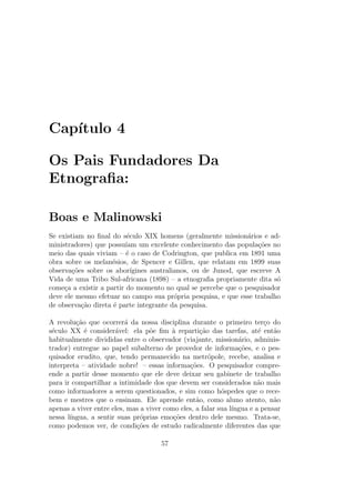 gura da monotonia do duplo, do igual, do 
id^entico, e com a exclus~ao num irredutvel alhures. As sociedades mais di-ferentes 
da nossa, que consideramos espontaneamente como indiferenciadas, 
s~ao na realidade t~ao diferentes entre si quanto o s~ao da nossa. E, mais ainda, 
elas s~ao para cada uma delas muito raramente homog^eneas (como seria de se 
esperar) mas, pelo contrario, extremamente diversi 