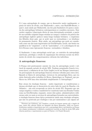 nitivamente pela sua propria designac~ao. 
Etnologia ou antropologia? No primeiro caso (que corresponde a tradic~ao 
terminologica dos franceses), insiste- se sobre a pluraridade irredutvel das 
etnias, isto e, das culturas. No segundo (que e mais usado nos pases anglo- 
 