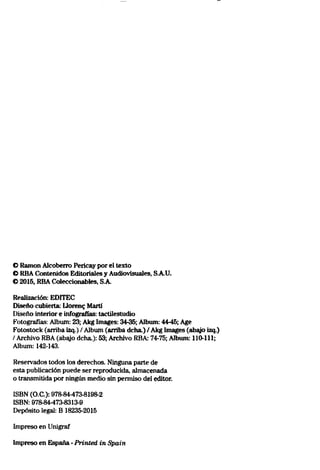 © Ramón Alcoberro Pericay por el texto
O RBA Contenidos Editoriales y Audiovisuales, S.A.U.
© 2015, RBA Coleccionables, S.A.
Realización: EDITEC
Diseño cubierta: Lloren? Martí
Diseño interior e infografías: tactilestudio
Fotografías: Album: 23; Akg Images: 34-35; Album: 44-45; Age
Fotostock (arriba izq.) / Album (arriba deha.) / Akg Images (abqio izq.)
/ Archivo RBA (abqjo deha.): 53; Archivo RBA: 74-75; Album: 110-111;
Album: 142-143.
Reservados todos los derechos. Ninguna parte de
esta publicación puede ser reproducida, almacenada
o transmitida por ningún medio sin permiso del editor.
ISBN (O.C.): 978-84-473-8198-2
ISBN: 978-84-473-8313-9
Depósito legal: B 18235-2015
Impreso en Unigraf
Impreso en España -Printed in Spain
 