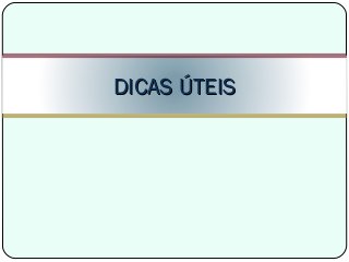 DICAS ÚTEISDICAS ÚTEIS
 