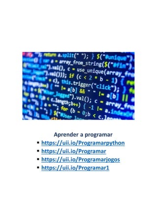 Aprender a programar
 https://uii.io/Programarpython
 https://uii.io/Programar
 https://uii.io/Programarjogos
 https://uii.io/Programar1
 