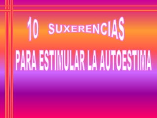 10  SUXERENCIAS PARA ESTIMULAR LA AUTOESTIMA 