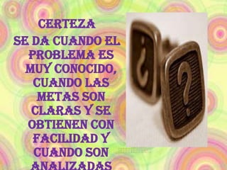 Las circunstancias forman el ambiente de la decisión. Existen 3 ambientes básicos: Certeza 