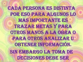 COMPONENTES DE LA DECISION Conocimiento: información del problema. 