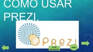 COMO USAR
PREZI.

 