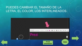 PUEDES CAMBIAR EL TAMAÑO DE LA
LETRA, EL COLOR, LOS INTERLINEADOS.

 