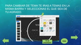 PARA CAMBIAR DE TEMA TE IRAS A TEMAS EN LA
MISMA BARRA Y SELECCIONAS EL QUE SEA DE
TU AGRADO.

 